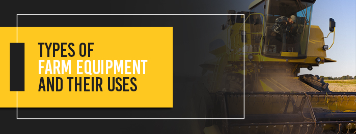Types of Farm Equipment and Their Uses